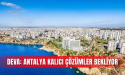 DEVA: Antalya kalıcı çözümler bekliyor