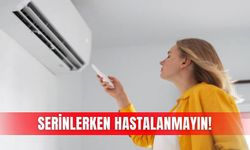 Serinlerken hastalanmayın!