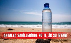 Antalya sahillerinde 70 TL’lik su isyanı