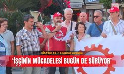 DİSK’ten 15-16 Haziran vurgusu: ‘İşçinin mücadelesi bugün de sürüyor’