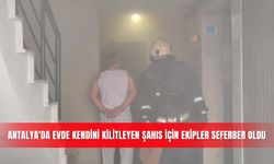 Antalya'da evde kendini kilitleyen şahıs İçin ekipler seferber oldu