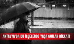 Antalya'da bu ilçelerde yaşayanlar dikkat! Yarın kuvvetli yağış geliyor