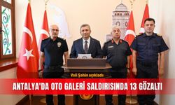 Vali Şahin açıkladı: Antalya'da oto galeri saldırısında 13 gözaltı