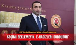 CHP’li Aykut Kaya’dan iktidara ‘Esnaf’ muhtırası: Seçimi beklemeyin, e-hacizleri durdurun’