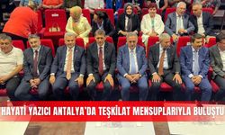 Hayati Yazıcı Antalya’da teşkilat mensuplarıyla buluştu