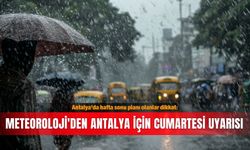 Antalya'da hafta sonu planı olanlar dikkat: Meteoroloji'den Antalya için cumartesi uyarısı