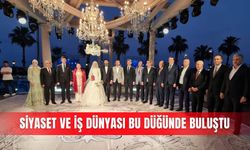 Siyaset ve iş dünyası bu düğünde buluştu