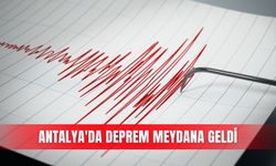 Antalya'da deprem meydana geldi