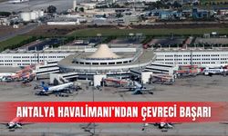 Antalya Havalimanı’ndan çevreci başarı