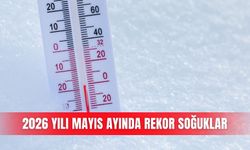 2026 yılı Mayıs ayında rekor soğuklar