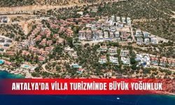 Antalya'da villa turizminde büyük yoğunluk