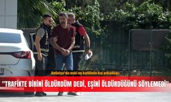 Antalya'da eski eş katilinin kız arkadaşı: ''Trafikte birini öldürdüm dedi, eşini öldürdüğünü söylemedi''