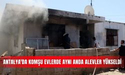 Antalya'da komşu evlerde aynı anda alevler yükseldi