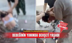 Zeytinköy’de güpegündüz şiddet: Bebeğinin yanında dehşeti yaşadı
