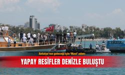 Antalya’nın geleceği için ‘Mavi’ adım: Yapay resifler denizle buluştu