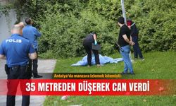 Antalya’da manzara izlemek istemişti: 35 metreden düşerek can verdi
