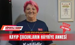 20 yıldır sokak sokak umut dağıtıyor: Kayıp çocukların Hayriye annesi