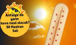 30 Haziran Salı Antalya hava durumu: Termometreler 41 dereceye ulaşacak
