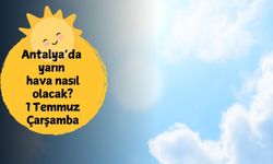 Meteoroloji’den Antalya için yüksek sıcaklık uyarısı: 1 Temmuz Antalya hava durumu