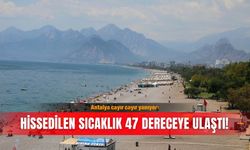 Antalya cayır cayır yanıyor: Hissedilen sıcaklık 47 dereceye ulaştı!