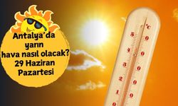 Antalya'da yarın için sıcaklık uyarısı! 29 Haziran Pazartesi hava kaç derece olacak? Antalya hava durumu
