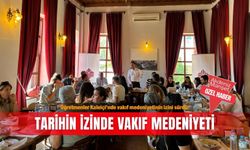 Öğretmenler Kaleiçi’nde vakıf medeniyetinin izini sürdü: Tarihin izinde vakıf medeniyeti