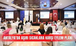 Antalya'da aşırı sıcaklara karşı eylem planı
