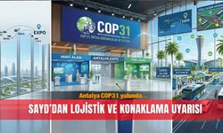 Antalya COP31 yolunda… SAYD’dan lojistik ve konaklama uyarısı