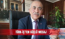Türk-İş’ten güçlü mesaj