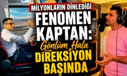 Milyonların dinlediği fenomen kaptan: Gönlüm hala direksiyon başında
