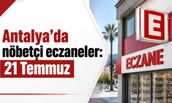 Antalya'da nöbetçi eczaneler: 21 Temmuz