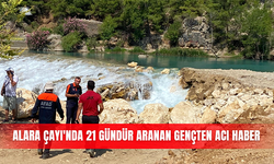 Alara Çayı'nda 21 gündür aranan gençten acı haber
