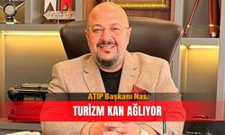 ATİP Başkanı Nas: Turizm kan ağlıyor