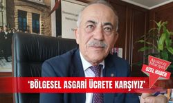 ‘Bölgesel asgari ücrete karşıyız’