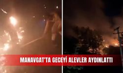 Manavgat'ta geceyi alevler aydınlattı