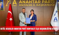 Betül Kesekler Anahtar Parti Konyaaltı İlçe Başkanlığı'na atandı