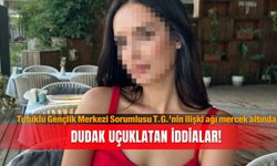 Tutuklu Gençlik Merkezi Sorumlusu T.G.’nin ilişki ağı mercek altında: Dudak uçuklatan iddialar!