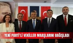Yeni Parti’li vekiller maaşlarını bağışladı