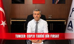 Tuncer: COP31  tarihi bir fırsat