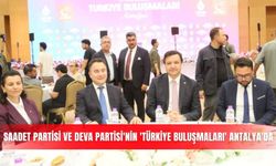 Saadet Partisi ve DEVA Partisi'nin 'Türkiye Buluşmaları' Antalya'da