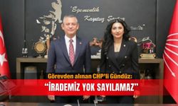 Görevden alınan CHP’li Gündüz: “İrademiz yok sayılamaz”