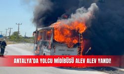 Antalya'da yolcu midibüsü alev alev yandı!