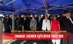 KKTC’nin 20 Temmuz Bayramı Antalya’da kutlandı...Erkmen: Egemen eşitlikten taviz yok