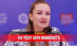 Özdemir: İlk yüzey suyu Manavgat’a