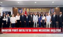 Anahtar Parti Antalya’da saha mesaisine başlıyor