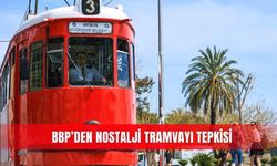 BBP’den nostalji tramvayı tepkisi
