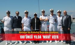 Antalya’da Kabotaj Bayramı coşkusu: 100’üncü yılda ‘MAVİ’ vefa