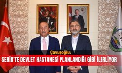 Çavuşoğlu: Serik'te devlet hastanesi planlandığı gibi ilerliyor