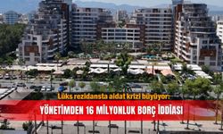 Lüks rezidansta aidat krizi büyüyor: Yönetimden 16 milyonluk borç iddiası