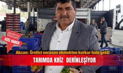 Akcan: Üretici serasını ekmekten korkar hale geldi...Tarımda kriz derinleşiyor